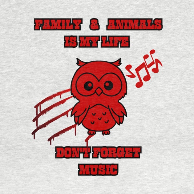 Family and animals is my life dont forget music by BEL-Shop